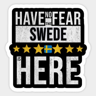 Have No Fear The Swede Is Here - Gift for Swede From Sweden Sticker